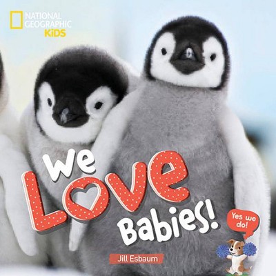 We Love Babies! - by  Jill Esbaum (Hardcover)