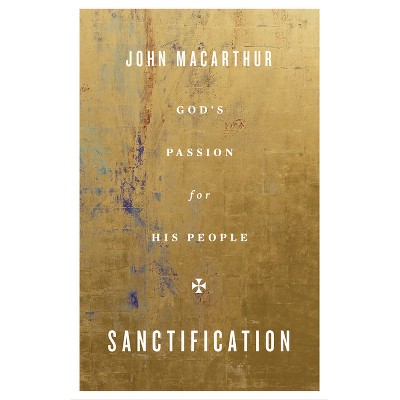 Sanctification - by  John MacArthur (Paperback)