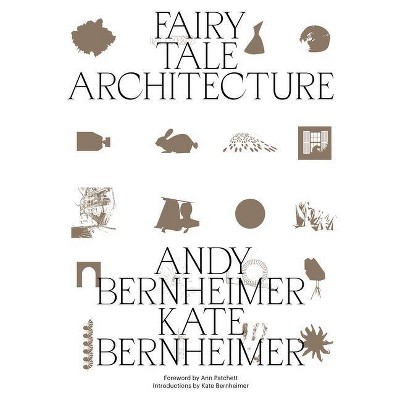 Fairy Tale Architecture - by  Andrew Bernheimer & Kate Bernheimer (Paperback)