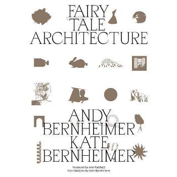 Fairy Tale Architecture - by  Andrew Bernheimer & Kate Bernheimer (Paperback)