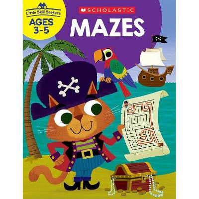 Little Skill Seekers: Mazes Workbook - by  Scholastic Teacher Resources & Scholastic (Paperback)