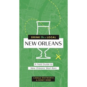 Drink Like a Local: New Orleans - by  Camille Whitworth & Sidney Webb (Paperback) - 1 of 1