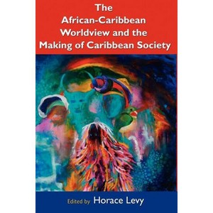 The African-Caribbean Worldview and the Making of Caribbean Society - by  Horace Levy (Paperback) - 1 of 1