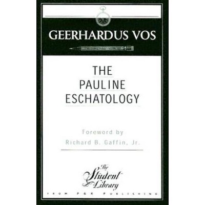 Pauline Eschatology - by  Geerhardus Vos (Paperback)