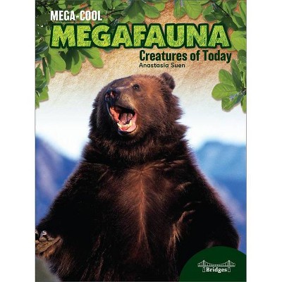 Creatures of Today - (Megacool Megafauna) by  Anastasia Suen (Hardcover)