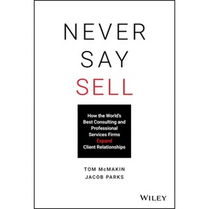 Never Say Sell - by  Tom McMakin & Jacob Parks (Hardcover) - 1 of 1