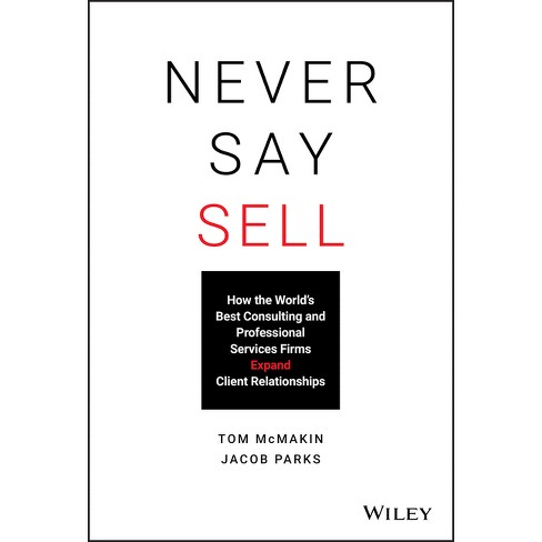 Never Say Sell - by  Tom McMakin & Jacob Parks (Hardcover) - image 1 of 1