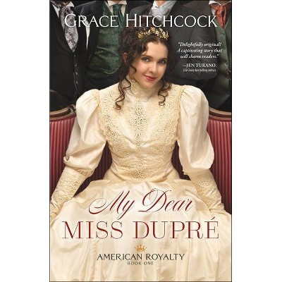 My Dear Miss Dupré - (American Royalty) by  Grace Hitchcock (Paperback)