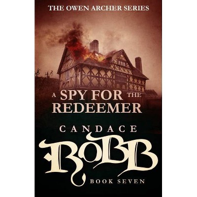 A Spy for the Redeemer - (Owen Archer) by  Candace Robb (Paperback)