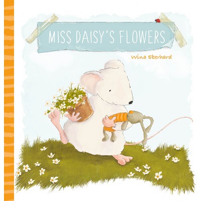 Miss Daisy's Flowers - by  Wina Eberhard (Hardcover)