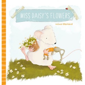 Miss Daisy's Flowers - by  Wina Eberhard (Hardcover) - 1 of 1