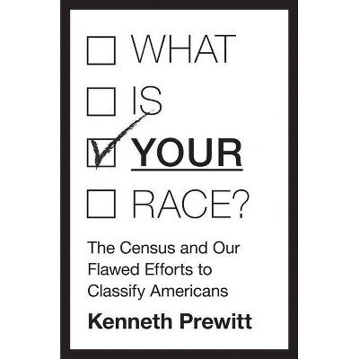 What Is "your" Race? - by  Kenneth Prewitt (Hardcover)