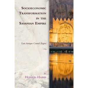 Socioeconomic Transformation in the Sasanian Empire - (Edinburgh Studies in Ancient Persia) by Hossein Habibi - 1 of 1