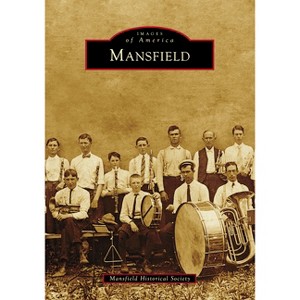 Mansfield - (Images of America) by  Mansfield Historical Society (Paperback) - 1 of 1