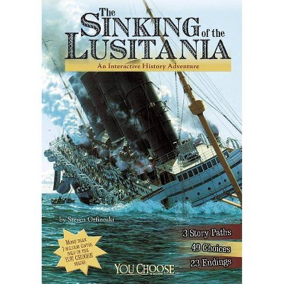 The Sinking of the Lusitania - (You Choose Books (Paperback)) by  Steven Otfinoski (Paperback)