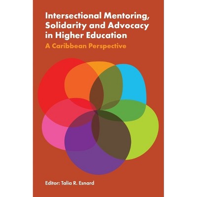 Intersectional Mentoring, Solidarity and Advocacy in Higher Education - by  Talia R Esnard (Hardcover)