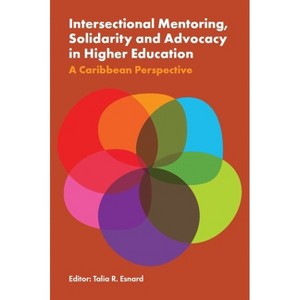 Intersectional Mentoring, Solidarity and Advocacy in Higher Education - by  Talia R Esnard (Hardcover) - 1 of 1