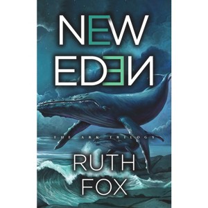 New Eden - (Ark Trilogy) by  Ruth Fox (Hardcover) - 1 of 1