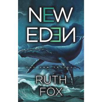 New Eden - (Ark Trilogy) by  Ruth Fox (Hardcover)