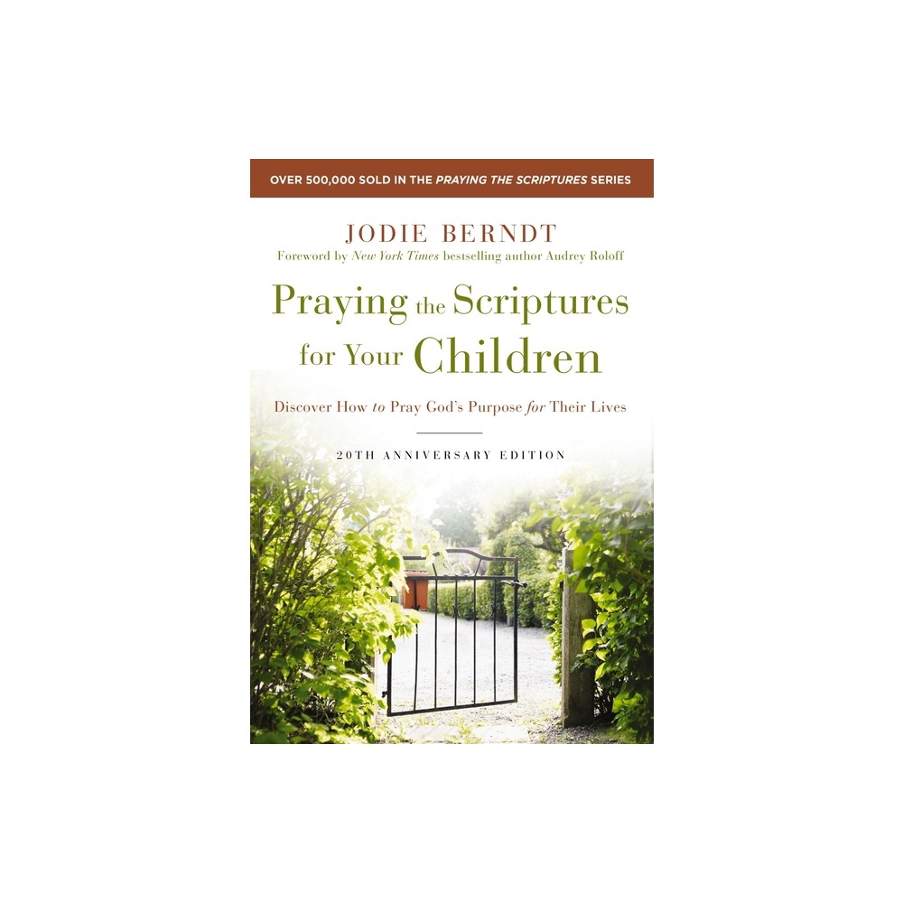 Praying the Scriptures for Your Children 20th Anniversary Edition - 20th Edition by Jodie Berndt (Paperback)
