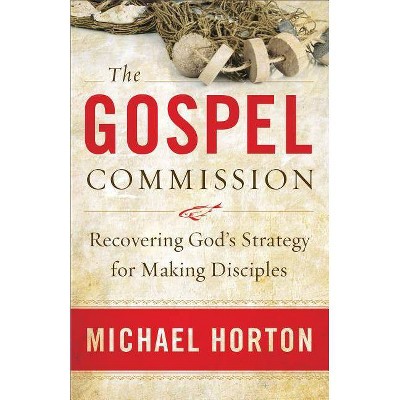 The Gospel Commission - by  Michael Horton (Paperback)