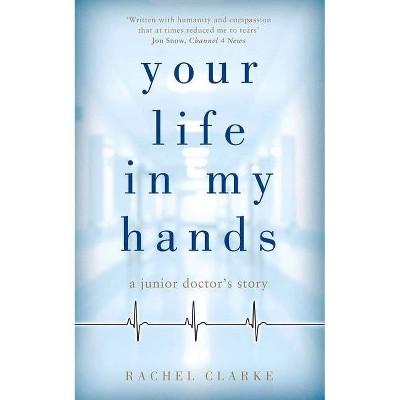 Your Life in My Hands - by  Rachel Clarke (Hardcover)