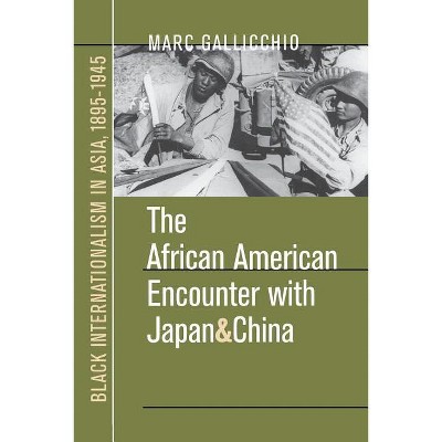The African American Encounter with Japan and China - by  Marc Gallicchio (Paperback)