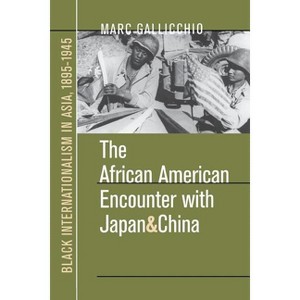 The African American Encounter with Japan and China - by  Marc Gallicchio (Paperback) - 1 of 1