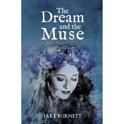 The Dream and the Muse - by  Jake Burnett (Paperback)