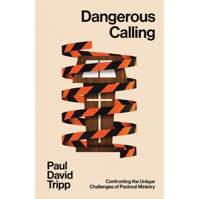Dangerous Calling - by  Paul David Tripp (Paperback)