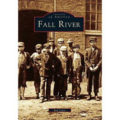 Fall River - (Images of America (Arcadia Publishing)) by  Rob Lewis (Paperback)