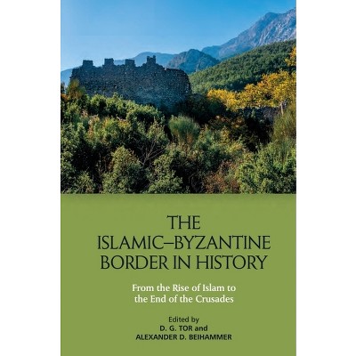 The Islamic-Byzantine Border in History - by Deborah Tor & Alexander Beihammer