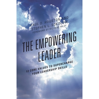 The Empowering Leader - by  Paul D Houston & Stephen L Sokolow (Paperback)