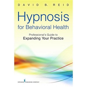 Hypnosis for Behavioral Health - by  David B Reid (Paperback) - 1 of 1