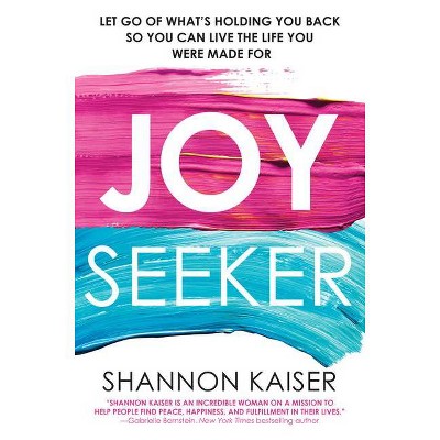 Joy Seeker - by  Shannon Kaiser (Paperback)