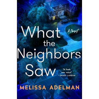 What the Neighbors Saw - by  Melissa Adelman (Hardcover)