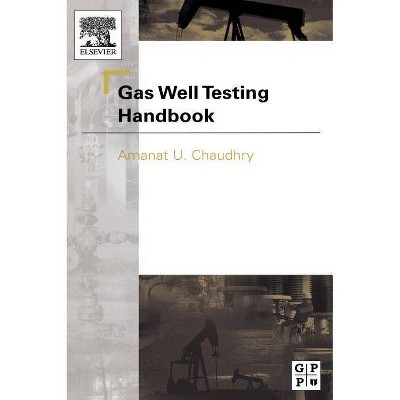 Gas Well Testing Handbook - by  Amanat Chaudhry (Hardcover)