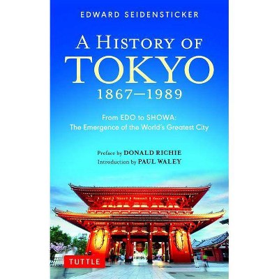 A History of Tokyo 1867-1989 - (Tuttle Classics) by  Edward Seidensticker (Paperback)