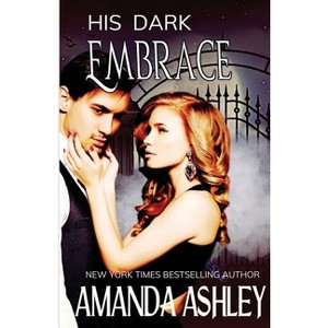 His Dark Embrace - by  Amanda Ashley (Paperback) - 1 of 1