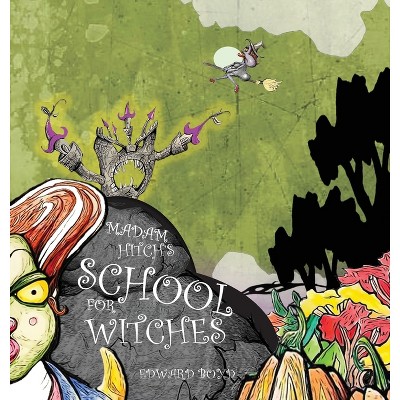 Madam Hitch's School for Witches - (Ms. Witch Chronicles) by  Edward W Boyd (Hardcover)