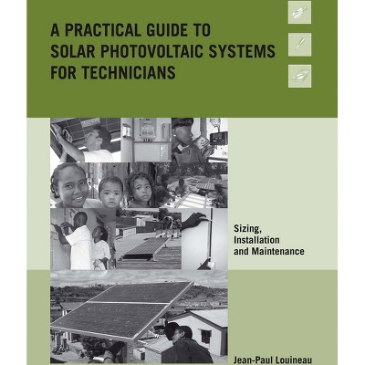 A Practical Guide to Solar Photovoltaic Systems for Technicians - by  Jean-Paul Louineau (Paperback)