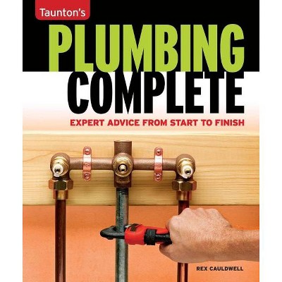 Taunton's Plumbing Complete - (Taunton's Complete) by  Rex Cauldwell (Paperback)