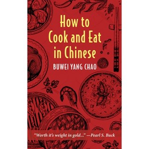 How to Cook and Eat in Chinese - by  Buwei Yang Chao (Hardcover) - 1 of 1