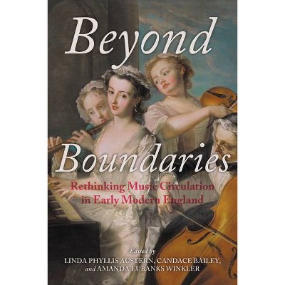 Beyond Boundaries - (Music and the Early Modern Imagination) by  Linda Phyllis Austern & Candace Bailey & Amanda Eubanks Winkler (Paperback)