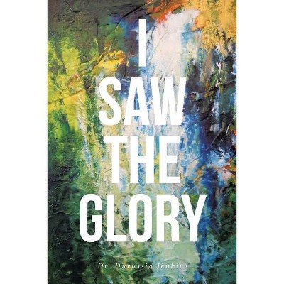 I Saw the Glory - by  Durussia Jenkins (Paperback)