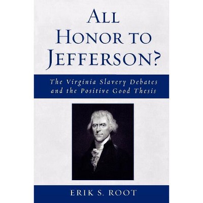 All Honor to Jefferson? - by  Erik S Root (Paperback)
