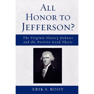 All Honor to Jefferson? - by  Erik S Root (Paperback) - 1 of 1
