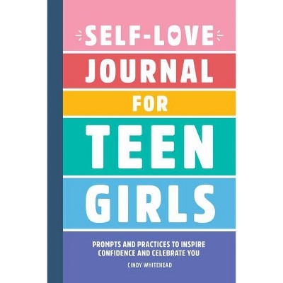 Self-Love Journal for Teen Girls - by  Cindy Whitehead (Paperback)