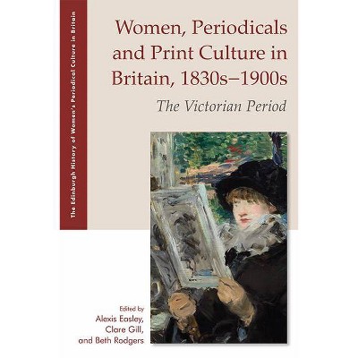 Women, Periodicals and Print Culture in Britain, 1830s-1900s - (The Edinburgh History of Women's Periodical Culture in Britain) (Hardcover)