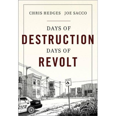 Days of Destruction, Days of Revolt - by  Chris Hedges & Joe Sacco (Paperback)